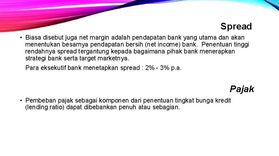 Spread • Biasa disebut juga net margin adalah pendapatan bank yang utama dan akan
