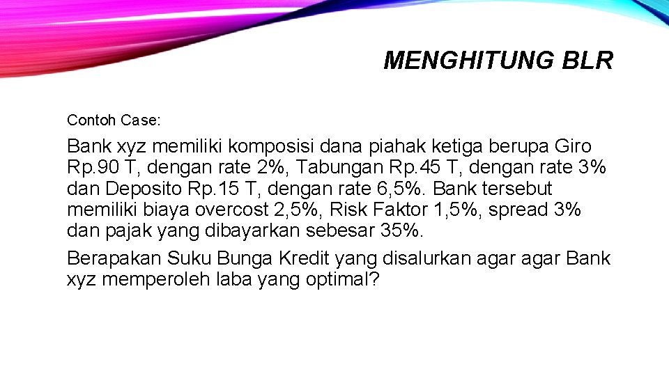 MENGHITUNG BLR Contoh Case: Bank xyz memiliki komposisi dana piahak ketiga berupa Giro Rp.