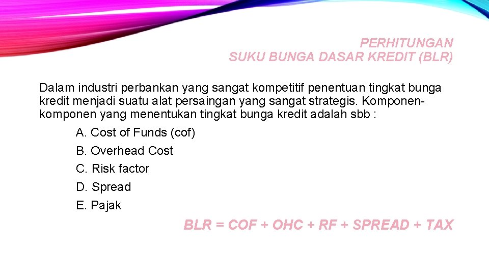 PERHITUNGAN SUKU BUNGA DASAR KREDIT (BLR) Dalam industri perbankan yang sangat kompetitif penentuan tingkat