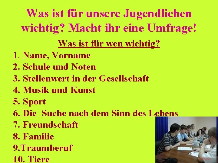 Was ist für unsere Jugendlichen wichtig? Macht ihr eine Umfrage! Was ist für wen