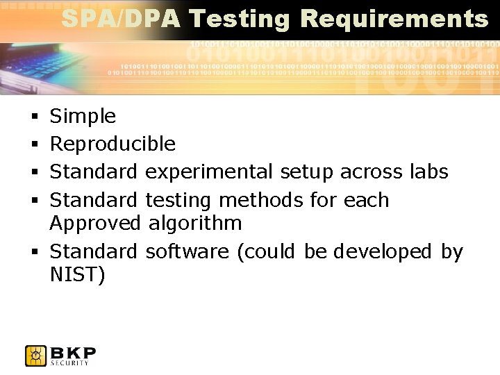 SPA/DPA Testing Requirements Simple Reproducible Standard experimental setup across labs Standard testing methods for