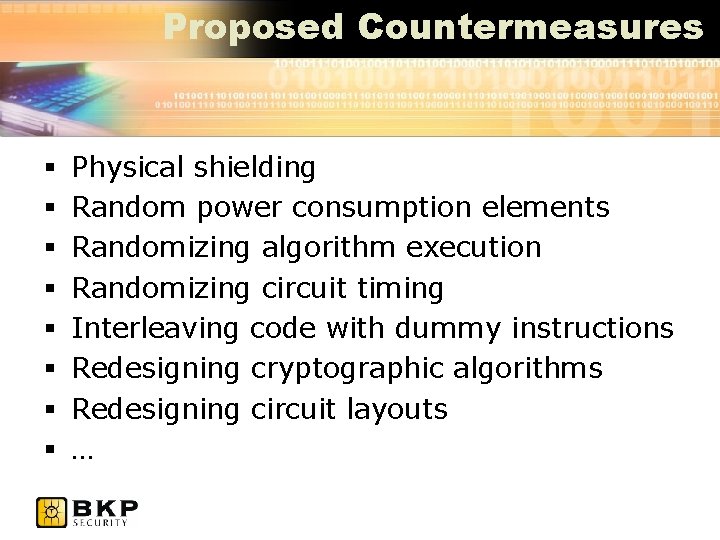 Proposed Countermeasures § § § § Physical shielding Random power consumption elements Randomizing algorithm