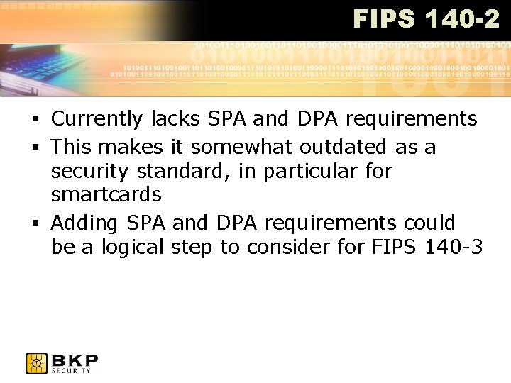 FIPS 140 -2 § Currently lacks SPA and DPA requirements § This makes it