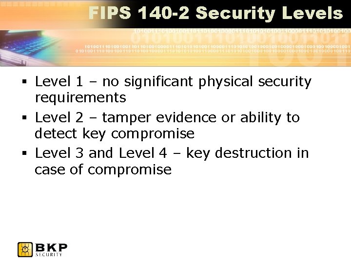 FIPS 140 -2 Security Levels § Level 1 – no significant physical security requirements
