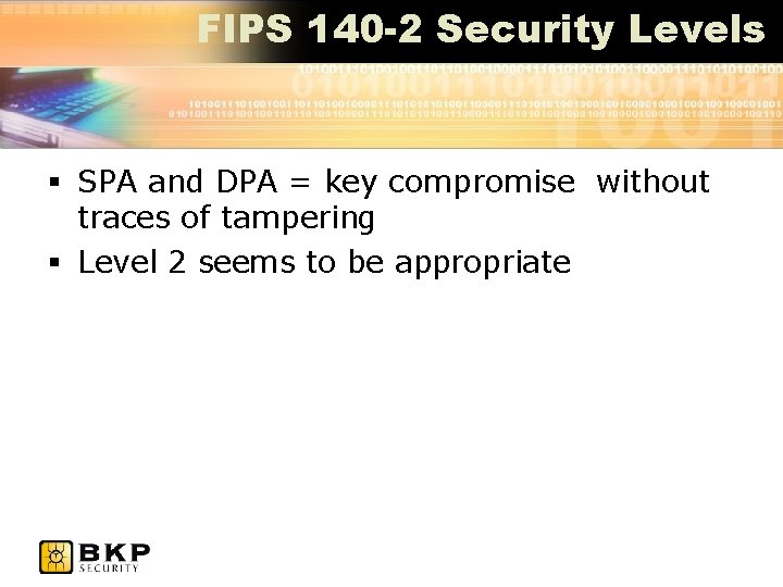 FIPS 140 -2 Security Levels § SPA and DPA = key compromise without traces