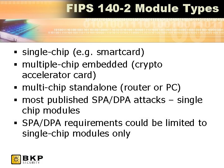 FIPS 140 -2 Module Types § single-chip (e. g. smartcard) § multiple-chip embedded (crypto