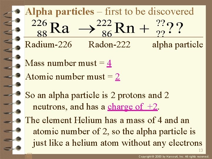 Alpha particles – first to be discovered Radium-226 Radon-222 alpha particle Mass number must