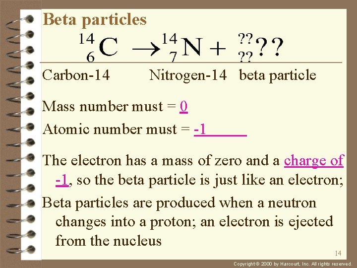 Beta particles Carbon-14 Nitrogen-14 beta particle Mass number must = 0 Atomic number must