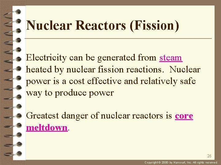 Nuclear Reactors (Fission) Electricity can be generated from steam heated by nuclear fission reactions.