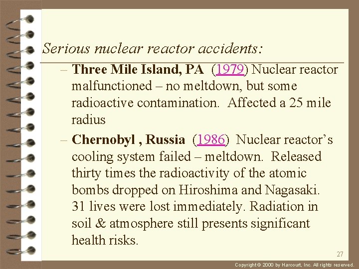 Serious nuclear reactor accidents: – Three Mile Island, PA (1979) Nuclear reactor malfunctioned –