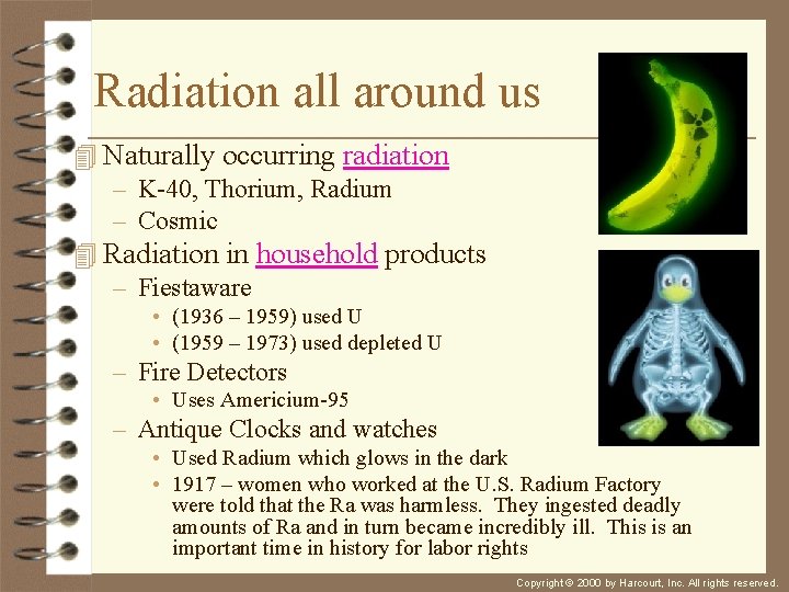 Radiation all around us 4 Naturally occurring radiation – K-40, Thorium, Radium – Cosmic