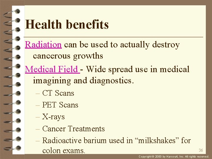 Health benefits Radiation can be used to actually destroy cancerous growths Medical Field -