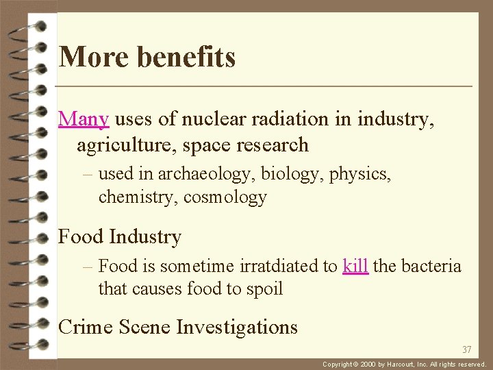 More benefits Many uses of nuclear radiation in industry, agriculture, space research – used