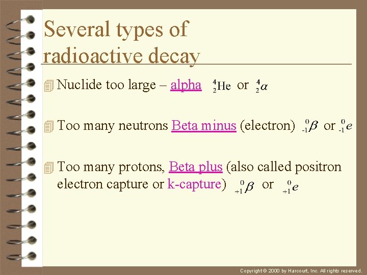 Several types of radioactive decay 4 Nuclide too large – alpha or 4 Too