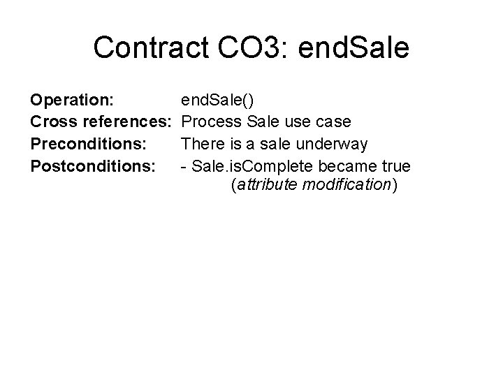 Contract CO 3: end. Sale Operation: Cross references: Preconditions: Postconditions: end. Sale() Process Sale Contract CO 3: end. Sale Operation: Cross references: Preconditions: Postconditions: end. Sale() Process Sale
