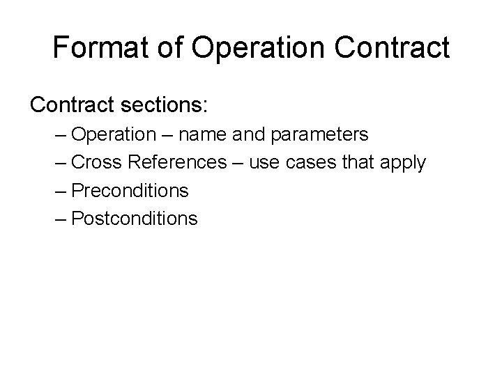 Format of Operation Contract sections: – Operation – name and parameters – Cross References Format of Operation Contract sections: – Operation – name and parameters – Cross References