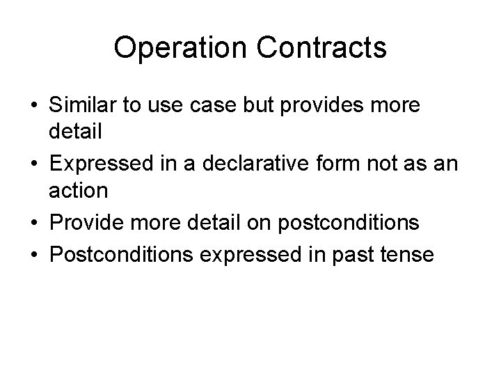 Operation Contracts • Similar to use case but provides more detail • Expressed in Operation Contracts • Similar to use case but provides more detail • Expressed in