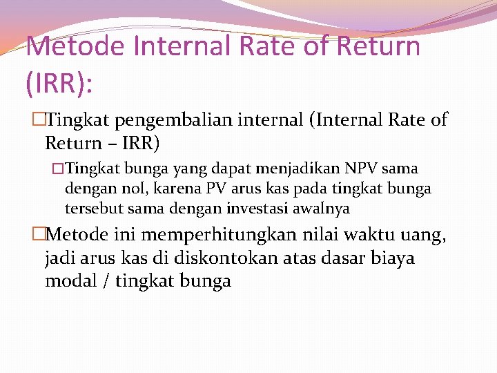Metode Internal Rate of Return (IRR): �Tingkat pengembalian internal (Internal Rate of Return –