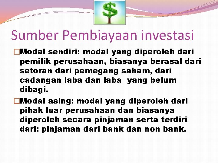 Sumber Pembiayaan investasi �Modal sendiri: modal yang diperoleh dari pemilik perusahaan, biasanya berasal dari