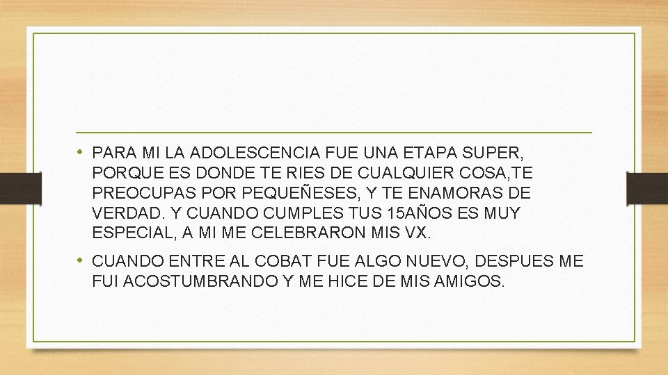  • PARA MI LA ADOLESCENCIA FUE UNA ETAPA SUPER, PORQUE ES DONDE TE