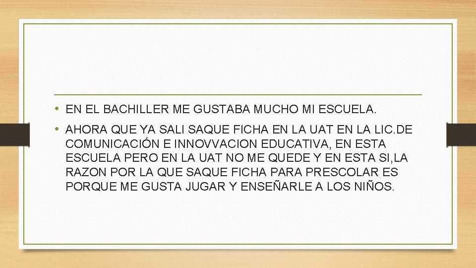  • EN EL BACHILLER ME GUSTABA MUCHO MI ESCUELA. • AHORA QUE YA