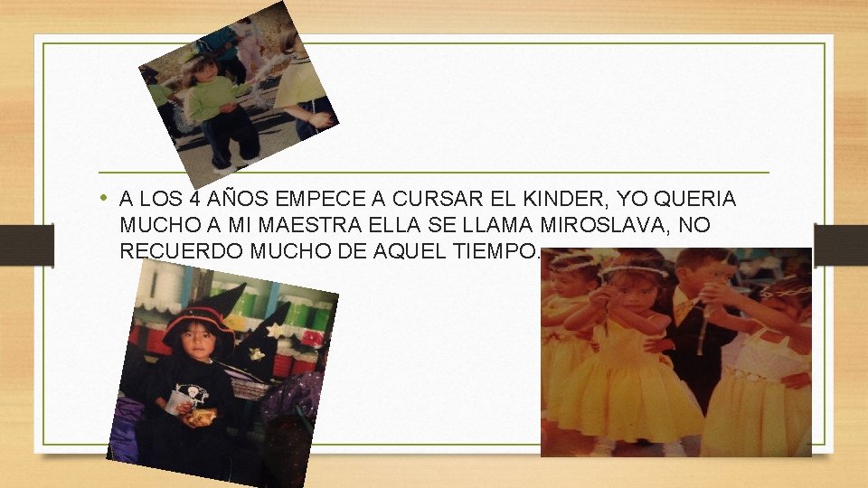  • A LOS 4 AÑOS EMPECE A CURSAR EL KINDER, YO QUERIA MUCHO