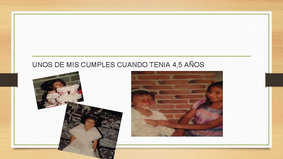 UNOS DE MIS CUMPLES CUANDO TENIA 4, 5 AÑOS 