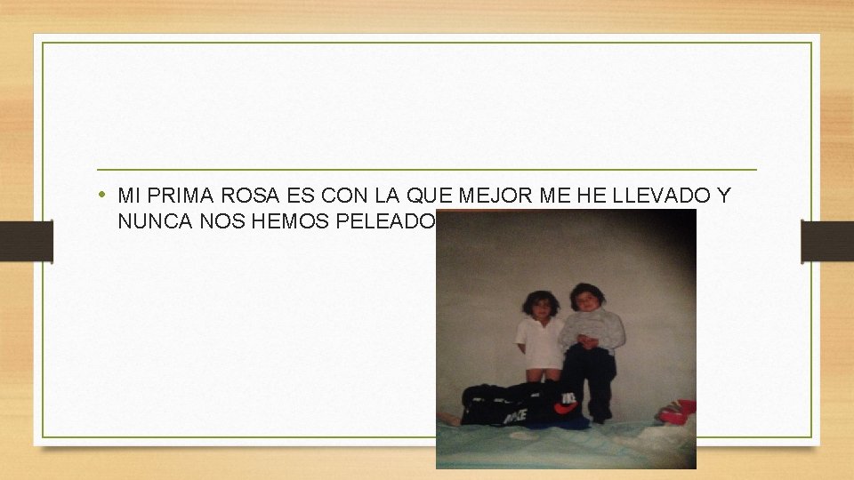  • MI PRIMA ROSA ES CON LA QUE MEJOR ME HE LLEVADO Y