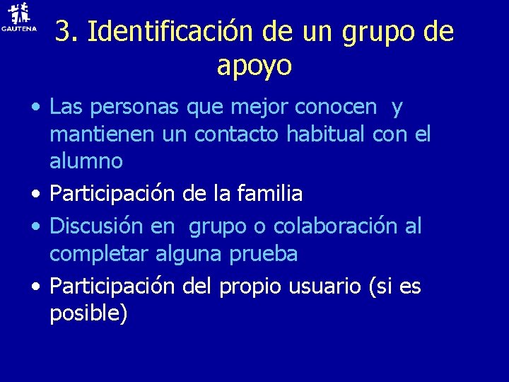 3. Identificación de un grupo de apoyo • Las personas que mejor conocen y