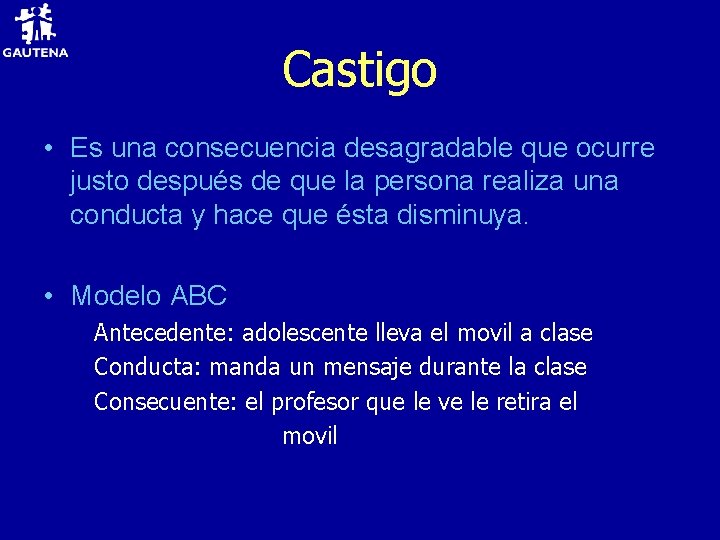 Castigo • Es una consecuencia desagradable que ocurre justo después de que la persona