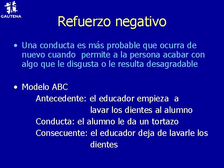 Refuerzo negativo • Una conducta es más probable que ocurra de nuevo cuando permite