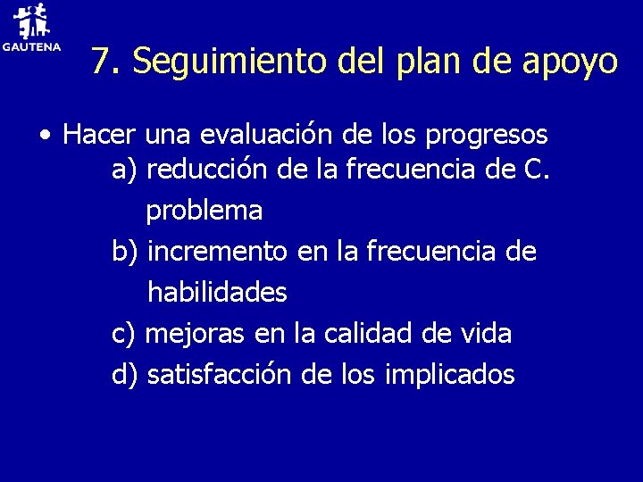 7. Seguimiento del plan de apoyo • Hacer una evaluación de los progresos a)