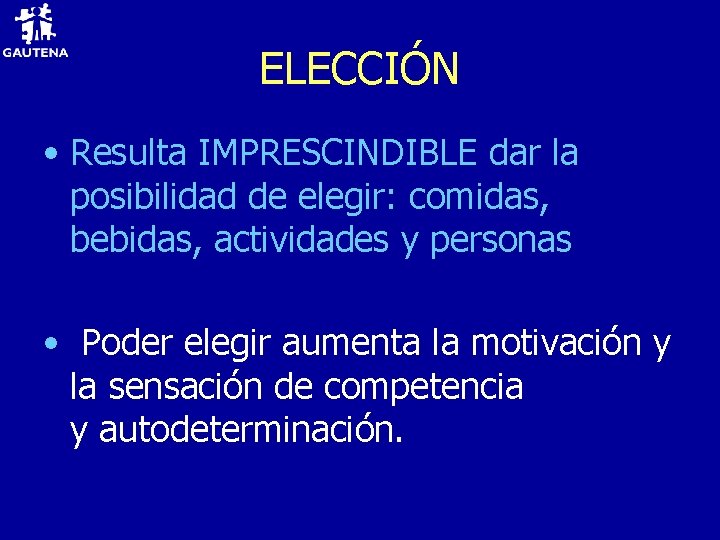 ELECCIÓN • Resulta IMPRESCINDIBLE dar la posibilidad de elegir: comidas, bebidas, actividades y personas