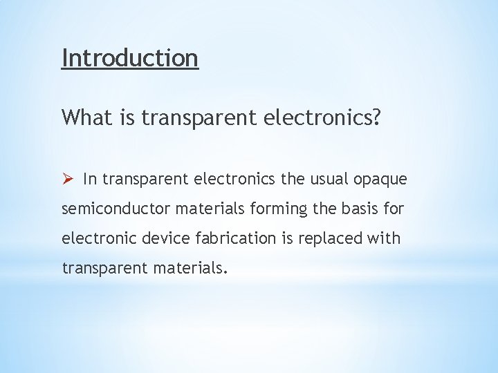 Introduction What is transparent electronics? Ø In transparent electronics the usual opaque semiconductor materials