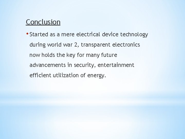 Conclusion • Started as a mere electrical device technology during world war 2, transparent