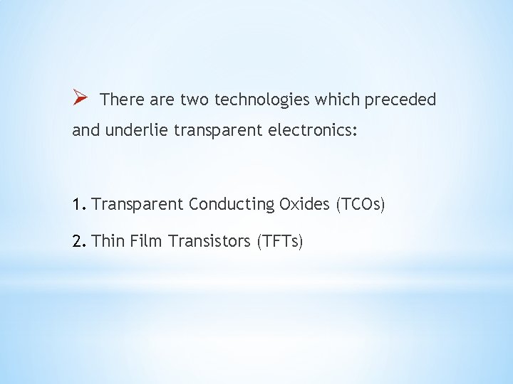 Ø There are two technologies which preceded and underlie transparent electronics: 1. Transparent Conducting