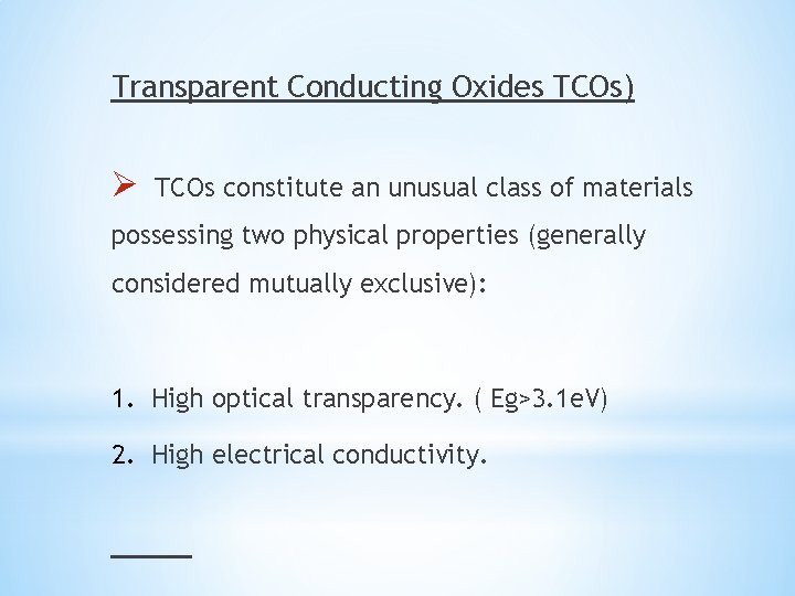 Transparent Conducting Oxides TCOs) Ø TCOs constitute an unusual class of materials possessing two