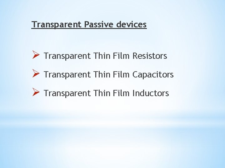 Transparent Passive devices Ø Transparent Thin Film Resistors Ø Transparent Thin Film Capacitors Ø