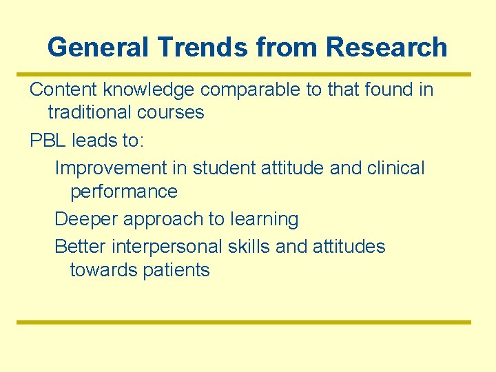 General Trends from Research Content knowledge comparable to that found in traditional courses PBL