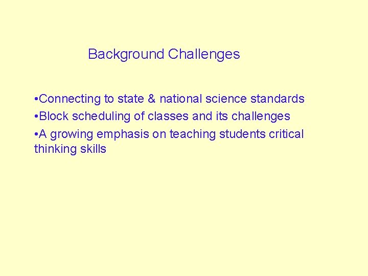 Background Challenges • Connecting to state & national science standards • Block scheduling of