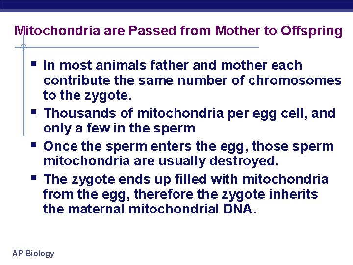 Mitochondria are Passed from Mother to Offspring In most animals father and mother each