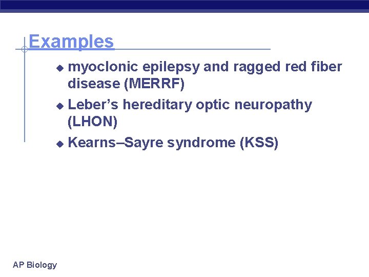 Examples myoclonic epilepsy and ragged red fiber disease (MERRF) u Leber’s hereditary optic neuropathy