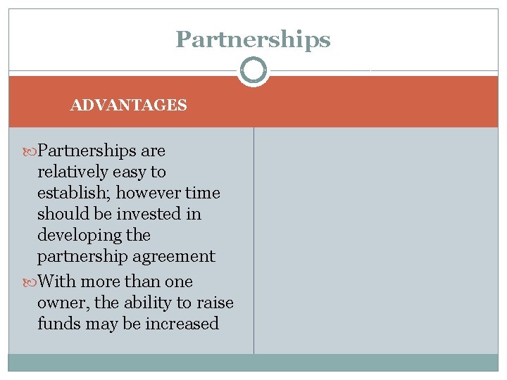 Partnerships ADVANTAGES Partnerships are relatively easy to establish; however time should be invested in