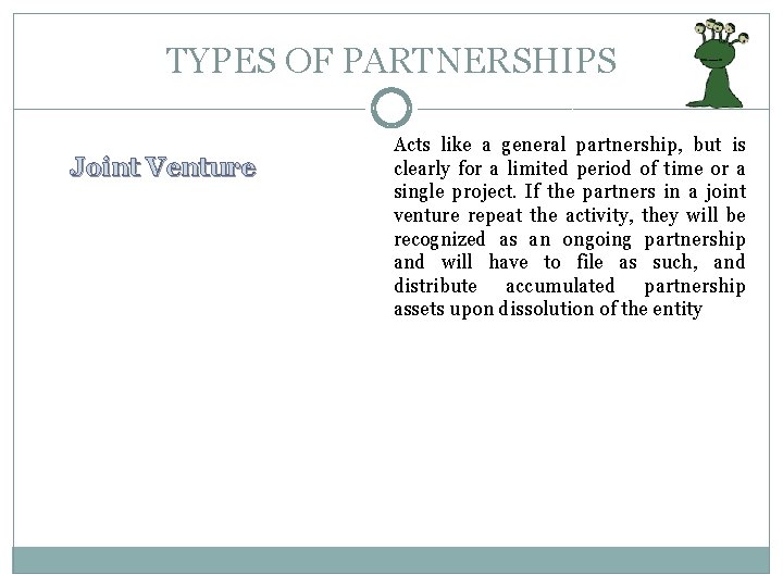 TYPES OF PARTNERSHIPS Joint Venture Acts like a general partnership, but is clearly for