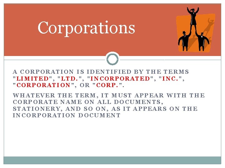 Corporations A CORPORATION IS IDENTIFIED BY THE TERMS "LIMITED", "LTD. ", "INCORPORATED", "INC. ",