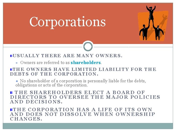 Corporations USUALLY THERE ARE MANY OWNERS. Owners are referred to as shareholders THE OWNERS