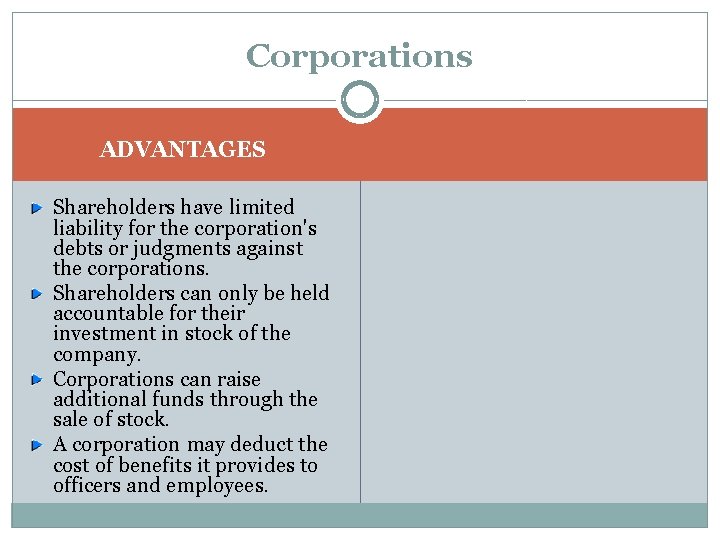 Corporations ADVANTAGES Shareholders have limited liability for the corporation's debts or judgments against the