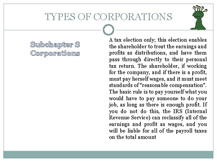 TYPES OF CORPORATIONS Subchapter S Corporations A tax election only; this election enables the TYPES OF CORPORATIONS Subchapter S Corporations A tax election only; this election enables the