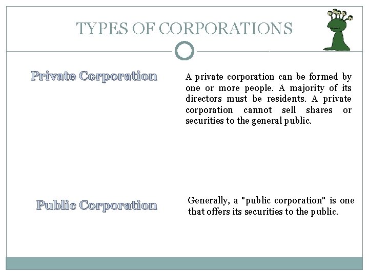 TYPES OF CORPORATIONS Private Corporation Public Corporation A private corporation can be formed by