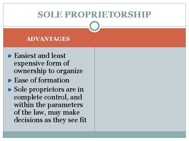 SOLE PROPRIETORSHIP ADVANTAGES Easiest and least expensive form of ownership to organize Ease of